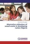 Alternative utilization of wood waste in developing nation Nigeria