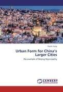 Urban Form for China s Larger Cities