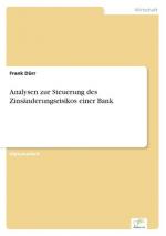 Analysen zur Steuerung des Zinsaenderungsrisikos einer Bank