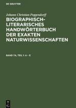 Biographisch-Literarisches Handwoerterbuch der exakten Naturwissenschaften, Band 7a, Teil 1, A - E