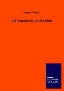 Harry Franck: Als Vagabund um die Erde