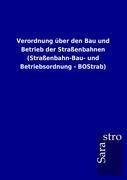 Verordnung ueber den Bau und Betrieb der Strassenbahnen (Strassenbahn-Bau- und Betriebsordnung - BOStrab)