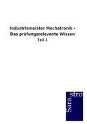 Industriemeister Mechatronik - Das pruefungsrelevante Wissen