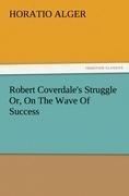 Robert Coverdale s Struggle Or, On The Wave Of Success