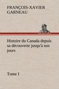 Histoire du Canada depuis sa découverte jusqu à nos jours. Tome I