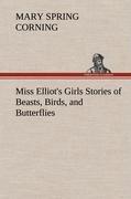 Miss Elliot s Girls Stories of Beasts, Birds, and Butterflies