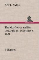 The Mayflower and Her Log July 15, 1620-May 6, 1621   Volume 6