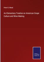 An Elementary Treatise on American Grape Culture and Wine Making