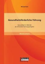 Gesundheitsfoerderliche Fuehrung: Gesundheit im Betrieb als lohnende Fuehrungsaufgabe