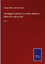 The Beggar s Benison, or a Hero, without a Name; but, with an Aim