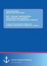 Self Concept, Learning Styles, Study Habits and Academic Achievement of Adolescents in Kashmir: A study on Psychological variables and academic achievement of adolescents in Kashmir