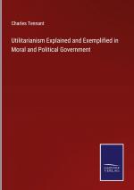 Utilitarianism Explained and Exemplified in Moral and Political Government