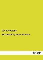 Leo Frobenius: Auf dem Weg nach Atlantis