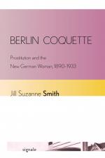 Berlin Coquette – Prostitution and the New German Woman, 1890–1933