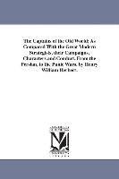 The Captains of the Old World; As Compared With the Great Modern Strategists, their Campaigns, Characters and Conduct, From the Persian, to the Punic