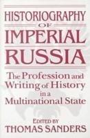 Historiography of Imperial Russia: The Profession and Writing of History in a Multinational State