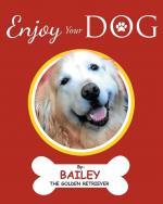 Bailey the Golden Retriever: ENJOY YOUR Bailey the Golden Retriever: ENJOY YOUR