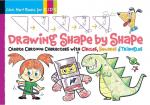 Drawing Shape by Shape: Create Cartoon Characters with Circles, Squares & Triangles Volume 1