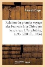 Relation Du Premier Voyage Des François À La Chine Sur Le Vaisseau l Amphitrite, 1698-1700