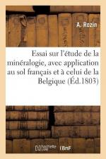 Essai Sur l Étude de la Minéralogie, Avec Application Particulière Au Sol Français: Et Surtout À Celui de la Belgique