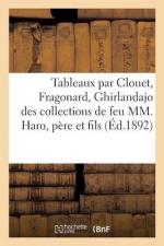 Tableaux Par Clouet, Fragonard, Ghirlandajo, Dessins Et Aquarelles: Des Collections de Feu MM. Haro, Père Et Fils