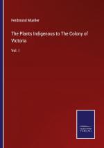 The Plants Indigenous to The Colony of Victoria