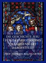 Die Geschichte Jesu fuer das Verstaendnis der Gegenwart dargestellt