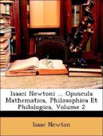 Isaaci Newtoni ... Opuscula Mathematica, Philosophica Et Philologica, Volume 2