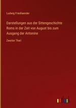 Darstellungen aus der Sittengeschichte Roms in der Zeit von August bis zum Ausgang der Antonine