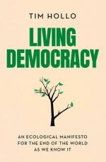 Living Democracy – An Ecological Manifesto for the End of the World as we Know it