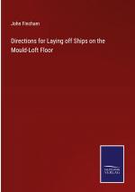 Directions for Laying off Ships on the Mould-Loft Floor