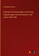 Gedanken und Erinnerungen an den Krieg Englands gegen die Burenstaaten in den Jahren 1899/1900