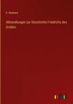 Abhandlungen zur Geschichte Friedrichs des Grossen