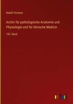 Archiv fuer pathologische Anatomie und Physiologie und fuer klinische Medicin