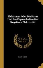 Elektronen Oder Die Natur Und Die Eigenschaften Der Negativen Elektrizitaet