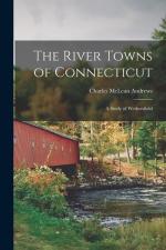 Andrews, Charles Mclean: The River Towns