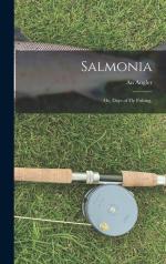 An Angler: Salmonia: Or, Days of Fly Fis
