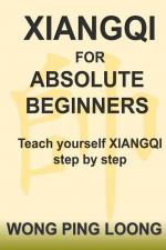 Xiangqi for Absolute Beginners: Teach Yourself Xiangqi Step by Step