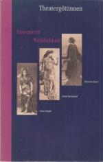 Theatergöttinnen. Inzenierte Weiblichkeit. Clara Ziegler. Sarah Bernhardt. Eleonora Duse.