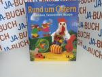 Rund um Ostern. Basteln, Backen, Dekorieren