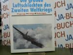 Die grossen Luftschlachten des Zweiten Weltkriegs : Flugzeuge, Erfolge, Niederlagen