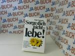 Sorge dich nicht - lebe!.