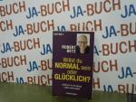 Willst du normal sein oder glücklich? : Aufbruch in ein neues Leben und Lieben.