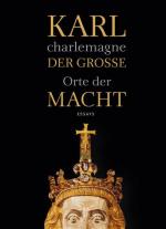 Karl der Große / charlemagne: Orte der Macht. Essays