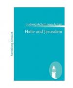 Ludwig Achim Von Arnim: Halle und Jerusa Ludwig Achim Von Arnim: Halle und Jerusa