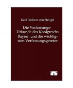 Die Verfassungs-Urkunde des Königreichs Bayern und die wichtigsten Verfassungsgesetze