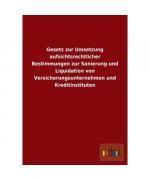 Gesetz zur Umsetzung aufsichtsrechtlicher Bestimmungen zur Sanierung und Liquidation von Versicherungsunternehmen und Kreditinstituten