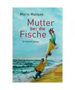 Marie Matisek: Mutter bei die Fische Marie Matisek: Mutter bei die Fische