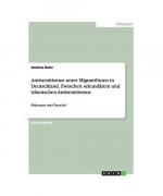 Antisemitismus unter MigrantInnen in Deutschland. Zwischen sekundärem und islamischen Antisemitismus