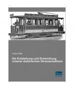 Die Entstehung und Entwicklung unserer elektrischen Strassenbahnen